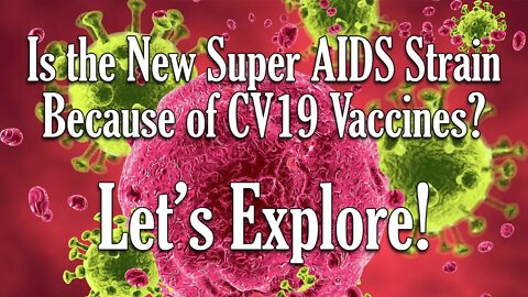 New Super Aids Strain Because of CV19 Vakzinez? Hear me out!