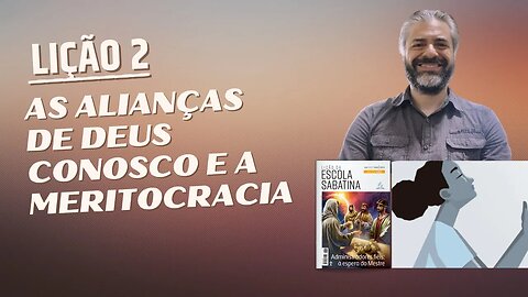 LIÇÃO 2 - As Alianças de Deus Conosco e a Meritocracia - Leandro Quadros - Escola Sabatina 2023