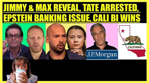 JIMMY DORE & MAX BLUMENTHAL REVEAL, ANDREW TATE ARRESTED, EPSTEIN JP MORGAN ISSUE, CALIFORNIA BI WIN