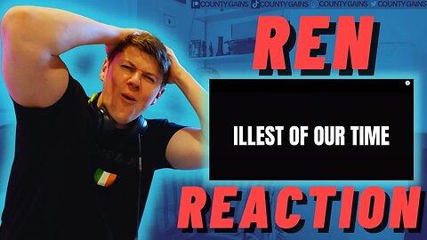 REN IS EPIC!! Ren - Illest Of Our Time - 🇮🇪IRISH REACTION!!