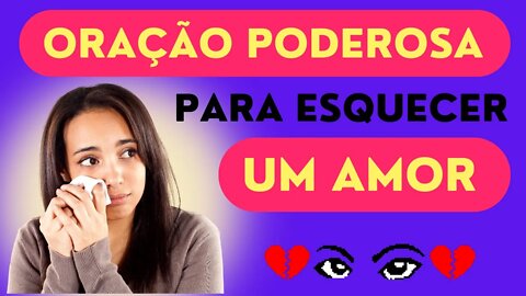 Oração Poderosa Para Esquecer um Amor 💔💔