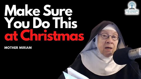 Mother Miriam: Make Sure You're Doing This for Christmas...