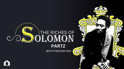 Pastor Fah Reveals The Riches of Solomon in Part 2 of This Series!