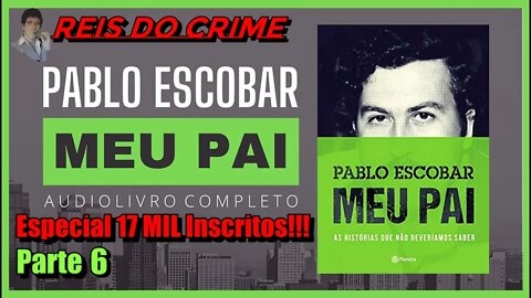 PABLO ESCOBAR MEU PAI - PODCAST - 6º ATO