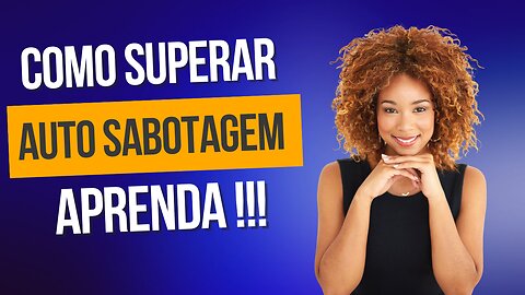 Aprenda superar a auto sabotagem!