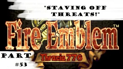 "Staving Off Threats!" | Let's Play: Fire Emblem: Thracia 776 | Part #53