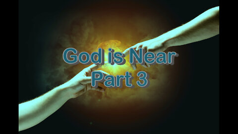 God Is Near Part 3