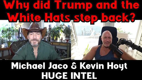 Michael Jaco & Kevin Hoyt HUGE INTEL ~ Why did Trump and the White Hats step back???