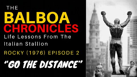 THE BALBOA CHRONICLES - Episode 2 “GO THE DISTANCE”