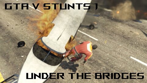 GTA V Stunts I: Under The Bridges