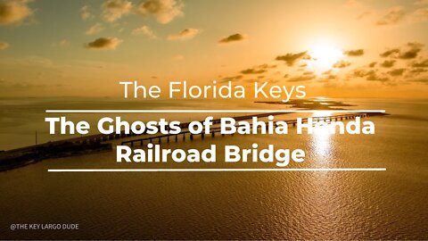 The Ghost Bridge of the Florida Keys: The Haunted Bahia Honda Railroad Bridge