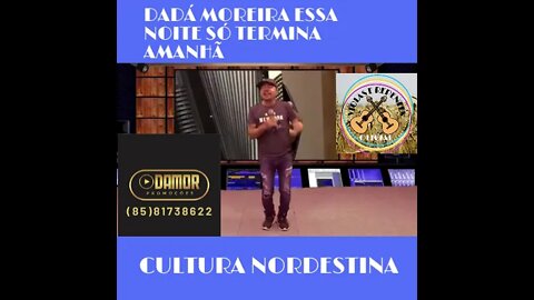 DADÁ MOREIRA ESSA NOITE SÓ TERMINA AMANHÃ