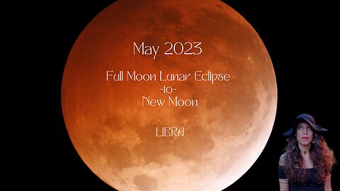 LIBRA | FULL Moon Lunar Eclipse to New Moon | May 5-May19 | Sun/Rising Sign