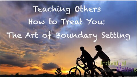 Teaching Others How to Treat You: The Art of Boundary Setting