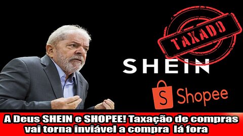 A Deus SHEIN e SHOPEE! Taxação de compras vai torna inviável a compra lá fora