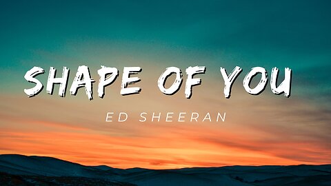 Shape of You By- ED Sheeran with lyrics