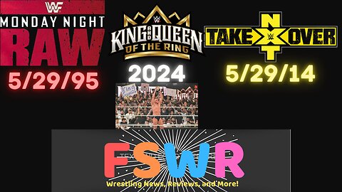 WWE King & Queen of the Ring 2024, WWF Raw 5/29/95, NXT Takeover 5/29/14 Recap/Review/Results