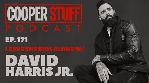 Cooper Stuff Ep. 171 - Leave The Kids Alone w/David Harris Jr.