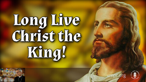 14 Nov 23, The Bishop Strickland Hour: Long Live Christ the King!