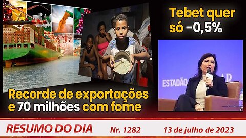 Recorde de exportações e 70 milhões com fome. Tebet quer só -0,5% - Resumo do Dia nº 1282 - 13/7/23