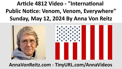 Article 4812 Video - International Public Notice: Venom, Venom, Everywhere By Anna Von Reitz