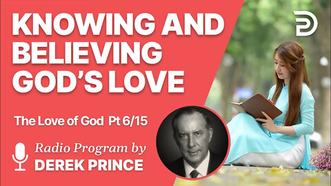 The Love of God Pt 6 of 15 - Knowing and Believing God s Love