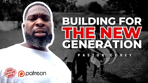 Building for the New Generation | Pastor Corey