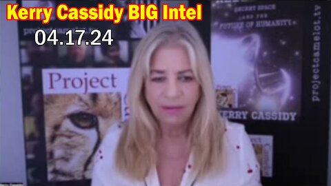 Kerry Cassidy BIG Intel 4.17.24: "Everyone Needs To Know"