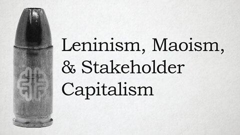 Leninism, Maoism, and Stakeholder Capitalism