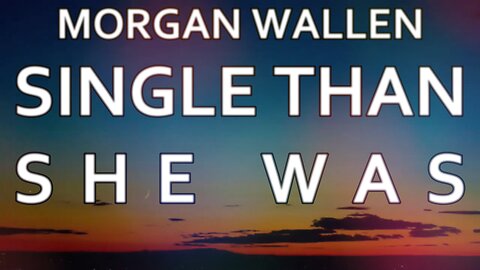 🎵 MORGAN WALLEN - SINGLE THAN SHE WAS (LYRICS)