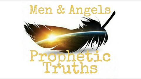 Men and Angels - Prophetic Truths