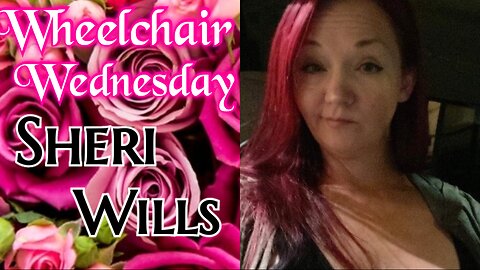 Wheelchair Wednesday with Sheri Wills | T 10