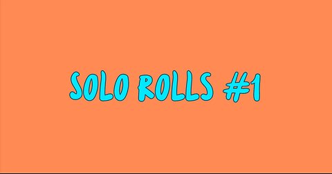 solo rolls #1