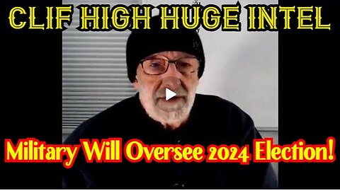 1/21/24 - Clif High BREAKING: Military Will Oversee 2024 Election!