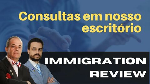 CONSULTAS EM NOSSO ESCRITÓRIO - IMMIGRATION REVIEW