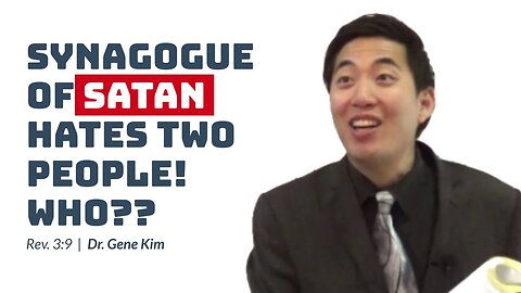 #26 Synagogue of Satan Hates Two People! WHO (Rev. 39) Dr. Gene Kim