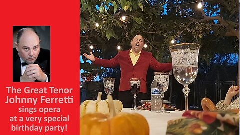 The Great Tenor Johnny Ferretti sings opera for a very special birthday!