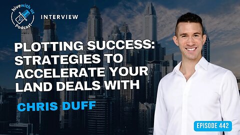 Ep 442: Plotting Success Strategies to Accelerate Your Land Deals With Chris Duff