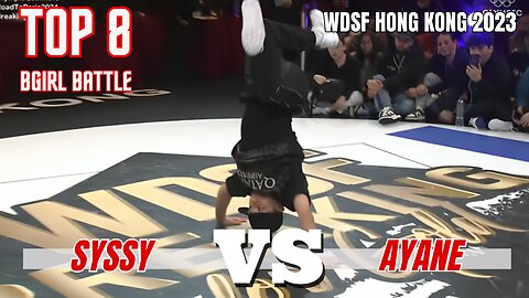 SYSSY VS AYANE | BGIRLS TOP 8 | WDSF HONG KONG 2023