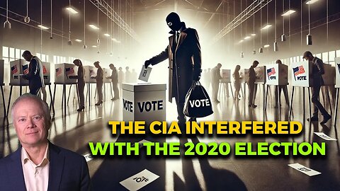 The CIA Interfered With The 2020 Election - Peak Prosperity