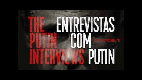 As entrevistas de Putin com Oliver Stone PRIMEIRA PARTE