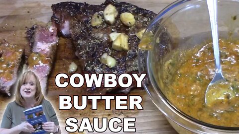 COWBOY BUTTER SAUCE | for Steaks, Chicken & Pork | BONUS Steak Video