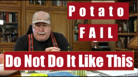 Potato FAIL I screwed up. I will try to learn from this failure. Do not watch this video.