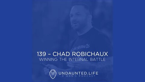 139 - CHAD ROBICHAUX | Winning the Internal Battle