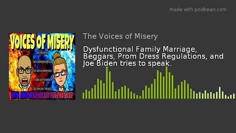 Dysfunctional Family Marriage, Beggars, Prom Dress Regulations, and Joe Biden tries to speak.