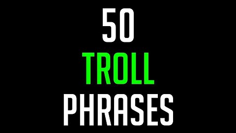 50 TROLL PHRASES (RUMBLE EXCLUSIVE)