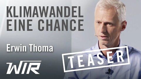 Teaser! Erwin Thoma: Klimawandel – eine Chance?