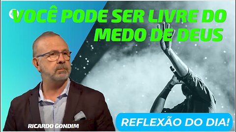 VOCÊ PODE SER LIVRE DO MEDO DE DEUS | Ricardo Gondim