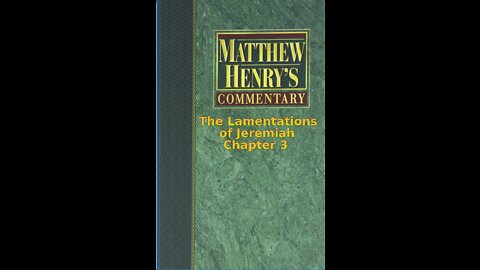 Matthew Henry's Commentary on the Whole Bible. Audio produced by I. Risch. Lamentations Chapter 3