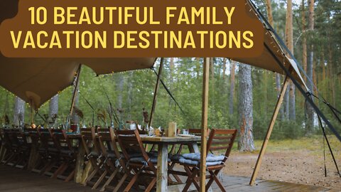 10 Beautiful Places for a Family Vacation